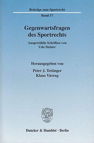 Gegenwartsfragen Des Sportrechts: Ausgewahlte Schriften (Beitrage Zum Sportrecht, 17) (German Edition) (9783428115488) by Steiner, Udo