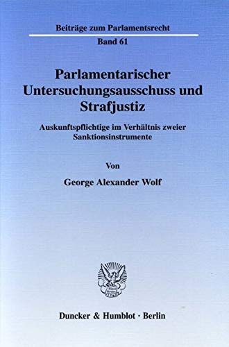 9783428115617: Parlamentarischer Untersuchungsausschuss Und Strafjustiz: Auskunftspflichtige Im Verhaltnis Zweier Sanktionsinstrumente