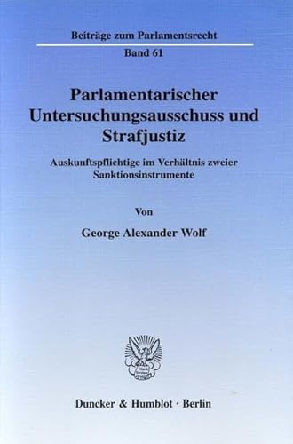 Stock image for Parlamentarischer Untersuchungsausschuss und Strafjustiz : Auskunftspflichtige im Verhltnis zweier Sanktionsinstrumente for sale by Buchpark