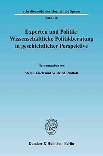 9783428115655: Experten Und Politik: Wissenschaftliche Politikberatung in Geschichtlicher Perspektive: 168 (Schriftenreihe Der Hochschule Speyer)
