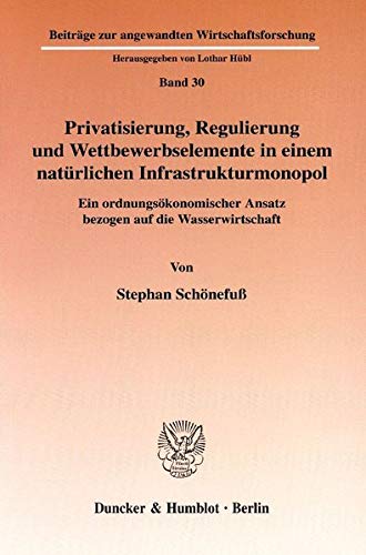 Privatisierung, Regulierung und Wettbewerbselemente in einem natürlichen Infrastrukturmonopol. - Schönefuß, Stephan