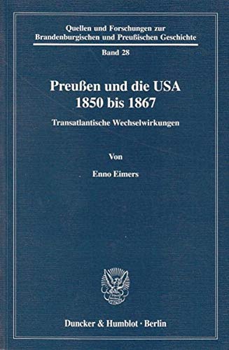 9783428115778: Preuen und die USA 1850 bis 1867: Transatlantische Wechselwirkungen: 28 (Quellen Und Forschungen Zur Brandenburgischen Und Preussischen Geschichte, 28)