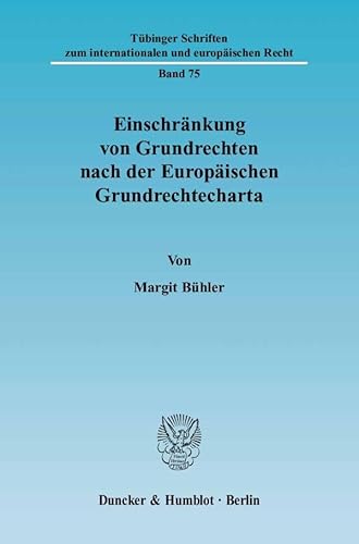 Einschränkung von Grundrechten nach der Europäischen Grundrechtecharta. - BÜHLER, Margit,