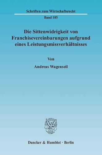 Stock image for Die Sittenwidrigkeit von Franchisevereinbarungen aufgrund eines Leistungsmissverhltnisses. for sale by SKULIMA Wiss. Versandbuchhandlung