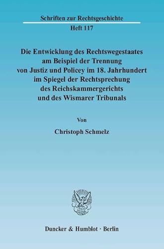 Die Entwicklung des Rechtswegestaates am Beispiel der Trennung von Justiz und Policey im 18. Jahr...