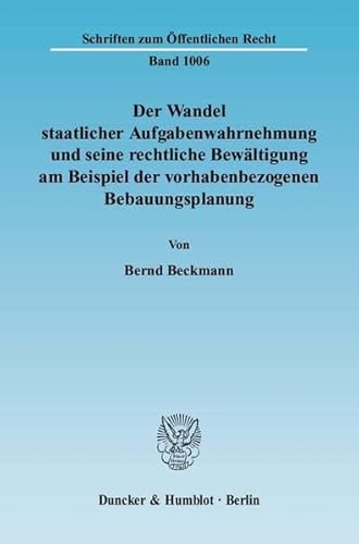 9783428116966: Der Wandel Staatlicher Aufgabenwahrnehmung Und Seine Rechtliche Bewaltigung Am Beispiel Der Vorhabenbezogenen Bebauungsplanung