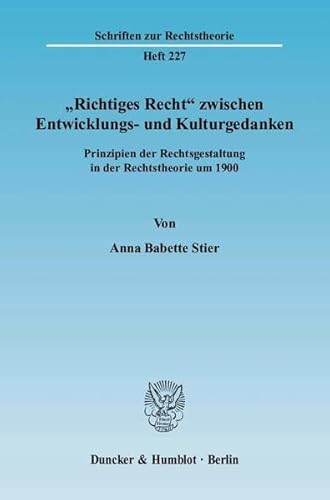 9783428117000: Richtiges Recht Zwischen Entwicklungs Und Kulturgedanken: Prinzipien Der Rechtsgestaltung in Der Rechtstheorie Um 19