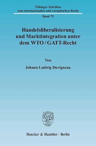 Stock image for Handelsliberalisierung und Marktintegration unter dem WTO/GATT-Recht. for sale by Antiquariat + Verlag Klaus Breinlich