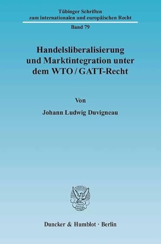 Handelsliberalisierung und Marktintegration unter dem WTO/GATT-Recht.