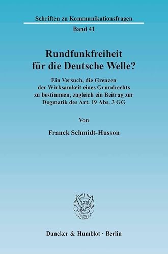 9783428117376: Rundfunkfreiheit Fur Die Deutsche Welle?: Ein Versuch, Die Grenzen Der Wirksamkeit Eines Grundrechts Zu Bestimmen, Zugleich Ein Beitrag Zur Dogmatik Des Art. 19 Abs. 3 Gg