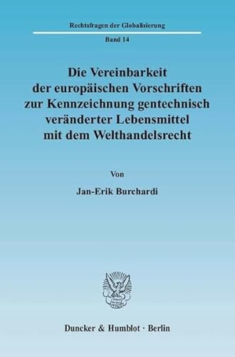 Stock image for Die Vereinbarkeit der europischen Vorschriften zur Kennzeichnung gentechnisch vernderter Lebensmittel mit dem Welthandelsrecht. for sale by SKULIMA Wiss. Versandbuchhandlung