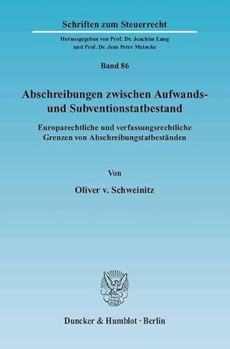 9783428117413: Abschreibungen Zwischen Aufwands- Und Subventionstatbestand: Europarechtliche Und Verfassungsrechtliche Grenzen Von Abschreibungstatbestanden: 86 (Schriften Zum Steuerrecht)