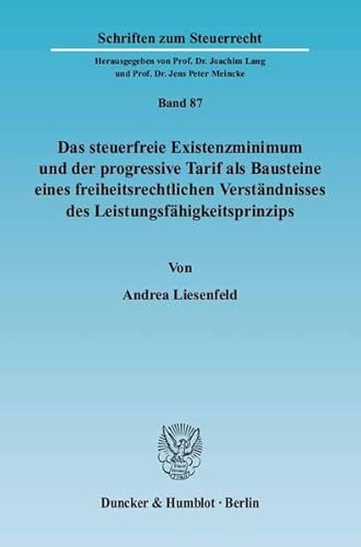 Stock image for Das steuerfreie Existenzminimum und der progressive Tarif als Bausteine eines freiheitsrechtlichen Verstndnisses des Leistungsfhigkeitsprinzips. for sale by SKULIMA Wiss. Versandbuchhandlung