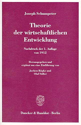 Theorie Der Wirtschaftlichen Entwicklung: Nachdruck Der 1. Auflage Von 1912 (German Edition) (9783428117468) by Schumpeter, Joseph Alois