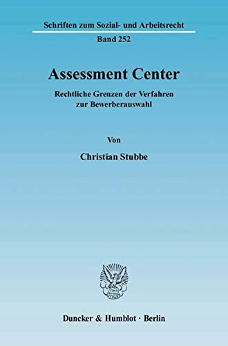 9783428117543: Assessment Center: Rechtliche Grenzen Der Verfahren Zur Bewerberauswahl: 252 (Schriften Zum Sozial- Und Arbeitsrecht)