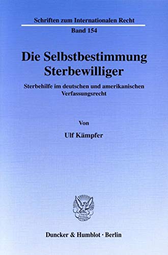9783428117727: Die Selbstbestimmung Sterbewilliger: Sterbehilfe Im Deutschen Und Amerikanischen Verfassungsrecht