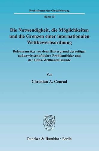 9783428117925: Die Notwendigkeit, Die Moglichkeiten Und Die Grenzen Einer Internationalen Wettbewerbsordnung: Reformansatze Vor Dem Hintergrund Derzeitiger ... Problemfelder Und Der Doha-welthandelsrunde