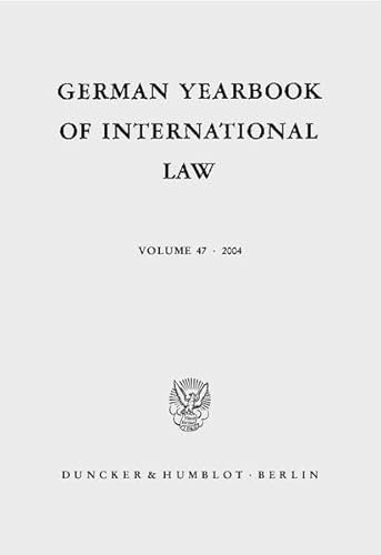 German Yearbook of International Law / Jahrbuch für Internationales Recht. Vol. 47 (2004). : Vol. 47 (2004). - Jost Delbrück