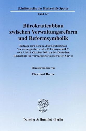 Stock image for Brokratieabbau zwischen Verwaltungsreform und Reformsymbolik, Beitrge zum Forum "Brokratieabbau: Verwaltungsreform oder Reformsymbolik?" vom 7. bis 8. Oktober 2004 an der Deutschen Hochschule fr Verwaltungswissenschaften Speyer. for sale by Gast & Hoyer GmbH