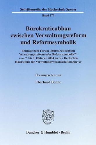 Bürokratieabbau zwischen Verwaltungsreform und Reformsymbolik, Beiträge zum Forum "Bürokratieabba...