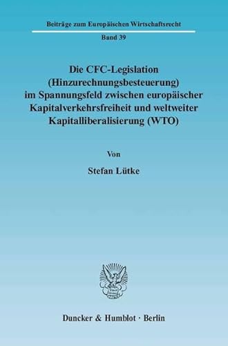 9783428118649: Die CFC-Legislation (Hinzurechnungsbesteuerung) im Spannungsfeld zwischen europischer Kapitalverkehrsfreiheit und weltweiter Kapitalliberalisierung ... im internationalen Steuerwettbewerb