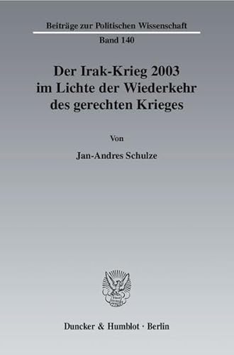 Stock image for Der Irak-Krieg 2003 im Lichte der Wiederkehr des gerechten Krieges. for sale by SKULIMA Wiss. Versandbuchhandlung