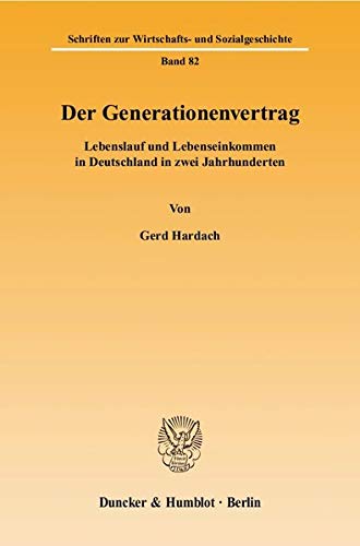 Der Generationenvertrag: Lebenslauf Und Lebenseinkommen in Deutschland in Zwei Jahrhunderten (Schriften Zur Wirtschafts Und Sozialgeschichte, 82) (German Edition) (9783428119158) by Hardach, Gerd