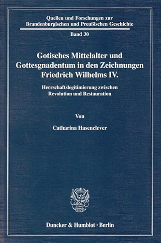 9783428119165: Gotisches Mittelalter und Gottesgnadentum in den Zeichnungen Friedrich Wilhelms IV: Herrschaftslegitimierung zwischen Revolution und Restauration: 30