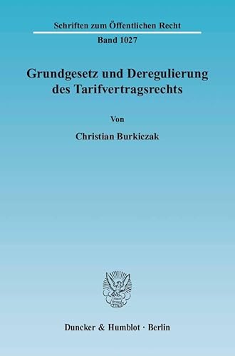 9783428119479: Grundgesetz und Deregulierung des Tarifvertragsrechts: Gebietet Art. 9 Abs. 3 GG die zwingende Wirkung von Tarifvertrgen ( 4 Abs. 1 und 3 TVG) und ... (Schriften Zum Offentlichen Recht, 1027)