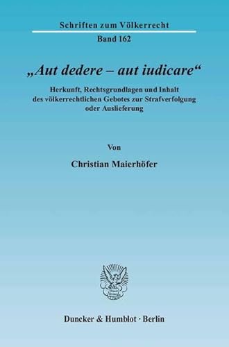 Stock image for Aut dedere - aut iudicare" : Herkunft, Rechtsgrundlagen und Inhalt des vlkerrechtlichen Gebotes zur Strafverfolgung oder Auslieferung. for sale by Kloof Booksellers & Scientia Verlag