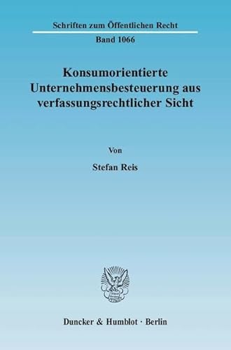 9783428119820: Konsumorientierte Unternehmensbesteuerung Aus Verfassungsrechtlicher Sicht (German Edition)