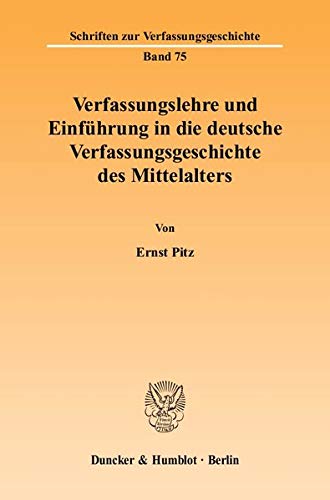 Verfassungslehre und Einführung in die deutsche Verfassungsgeschichte des Mittelalters - Ernst Pitz