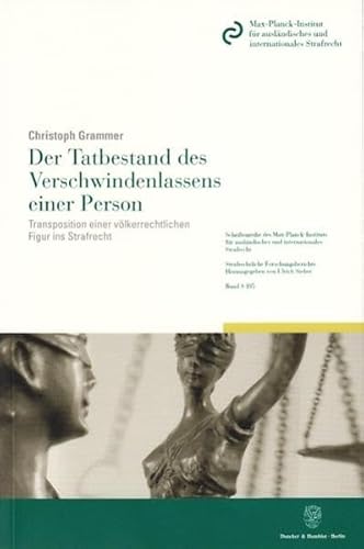 9783428119981: Der Tatbestand Des Verschwindenlassens Einer Person: Transposition Einer Volkerrechtlichen Figur Ins Strafrecht: 105 (Schriftenreihe Des ... Reihe S: Strafrechtliche Forschungsberichte)