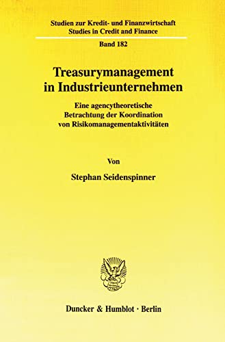 9783428120123: Treasurymanagement in Industrieunternehmen: Eine Agencytheoretische Betrachtung Der Koordination Von Risikomanagementaktivitaten