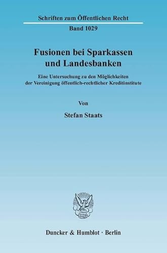 9783428120482: Fusionen Bei Sparkassen Und Landesbanken: Eine Untersuchung Zu Den Moglichkeiten Der Vereinigung Offentlich-Rechtlicher Kreditinstitute