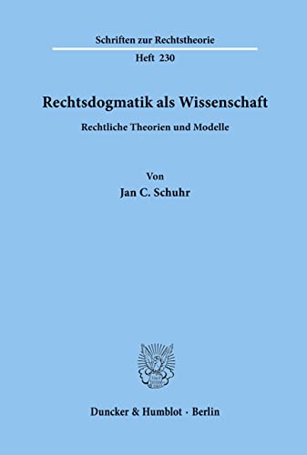 9783428120796: Rechtsdogmatik als Wissenschaft.: Rechtliche Theorien und Modelle. (Schriften zur Rechtstheorie)