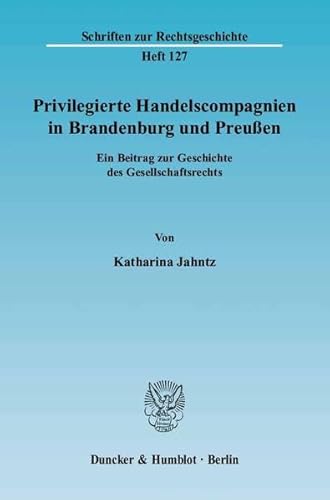 Stock image for Privilegierte Handelscompagnien in Brandenburg und Preuen. for sale by Antiquariat  Werner Haschtmann