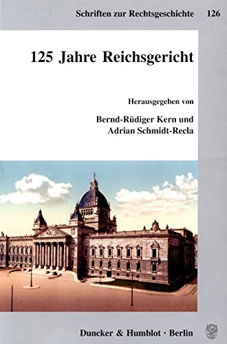 125 Jahre Reichsgericht. - Bernd-Rüdiger Kern