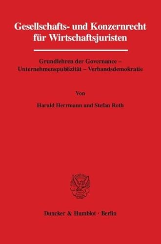 Stock image for Gesellschafts- und Konzernrecht fr Wirtschaftsjuristen.: Grundlehren der Governance - Unternehmenspublizitt - Verbandsdemokratie. for sale by medimops