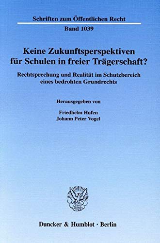 9783428121243: Keine Zukunftsperspektiven Fur Schulen in Freier Tragerschaft?: Rechtsprechung Und Realitat Im Schutzbereich Eines Bedrohten Grundrechts (German Edition)