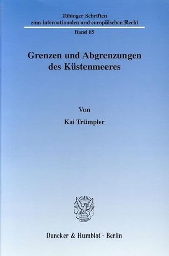 9783428121335: Grenzen Und Abgrenzungen Des Kustenmeeres: 85 (Tubinger Schriften Zum Internationalen Und Europaischen Recht)