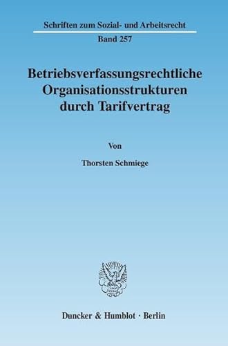 9783428121649: Betriebsverfassungsrechtliche Organisationsstrukturen Durch Tarifvertrag (Schriften Zum Sozial Und Arbeitsrecht, 257)
