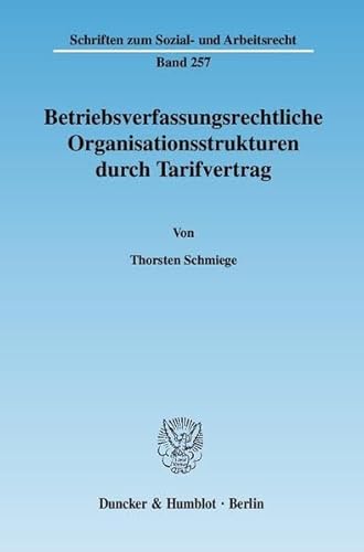 9783428121649: Betriebsverfassungsrechtliche Organisationsstrukturen Durch Tarifvertrag (Schriften Zum Sozial Und Arbeitsrecht, 257) (German Edition)