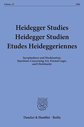 9783428121717: Heidegger Studies / Heidegger Studien / Etudes Heideggeriennes: Vol. 22 (26). Inceptualness and Machination: Questions Concerning Art, Formal Logic, ... (English, French and German Edition)
