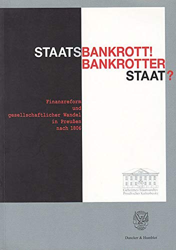 Beispielbild fr Staatsbankrott! Bankrotter Staat?: Finanzreform und gesellschaftlicher Wandel in Preussen nach 1806 zum Verkauf von medimops