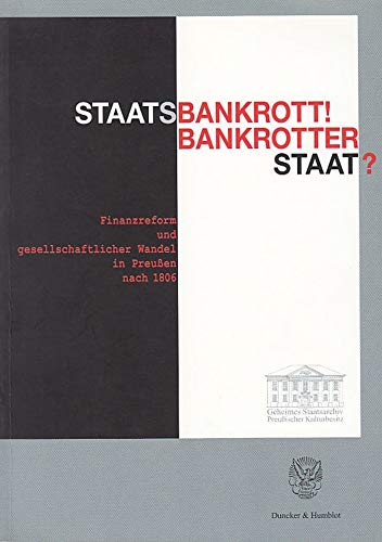 Stock image for Staatsbankrott! Bankrotter Staat?: Finanzreform und gesellschaftlicher Wandel in Preussen nach 1806 for sale by medimops