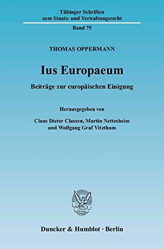 Ius Europaeum: Beitrage Zur Europaischen Einigung (Tubinger Schriften Zum Staats Und Verwaltungsrecht) (German Edition) (9783428121953) by Oppermann, Thomas