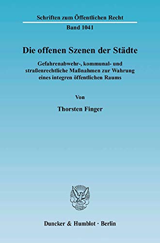 9783428122103: Die Offenen Szenen Der Stadte: Gefahrenabwehr-, Kommunal- Und Strassenrechtliche Massnahmen Zur Wahrung Eines Integren Offentlichen Raums: 1041 (Schriften Zum Offentlichen Recht)