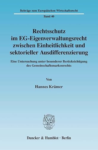 Rechtsschutz im EG-Eigenverwaltungsrecht zwischen Einheitlichkeit und sektorieller Ausdifferenzie...