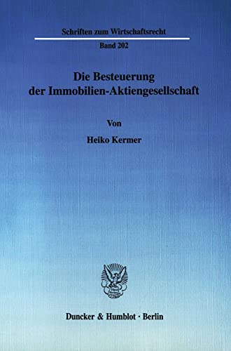 9783428122455: Die Besteuerung Der Immobilien-Aktiengesellschaft (Schriften Zum Wirtschaftsrecht, 202) (German Edition)